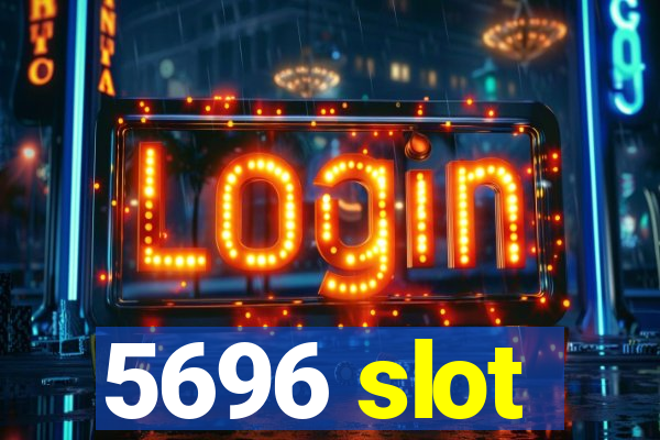 5696 slot